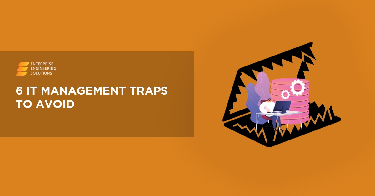 6 IT Management Traps To Avoid At All Costs