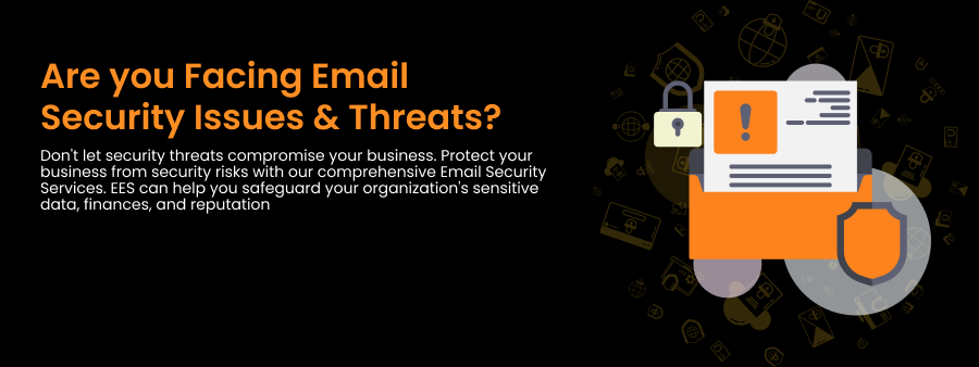 Are you facing email security issues and threats?